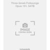 Three Greek Folksongs Opus 151. SATB