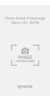 Three Greek Folksongs Opus 151. SATB