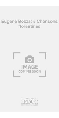 Eugene Bozza: 5 Chansons florentines