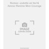 Romeo -Juliette air No16 Amour Ranime Mon Courage