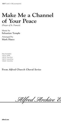 Sebastian Temple: Make me a channel of your peace (SAB)