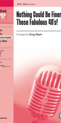 Nothing Could Be Finer: Those Fabulous '40s! (SATB)