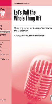 Ira Gershwin_George Gershwin: Let's call the Whole Thing off (SATB)