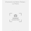 Chansons de Notre Temps - La Priere