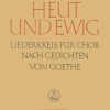 Heut und ewig. Liederkreis nach Gedichten von Johann Wolfgang von Goethe (1948/49)