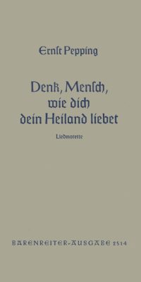 Ernst Pepping: Denk, o Mensch, wie dein Heiland dich liebet (1952)