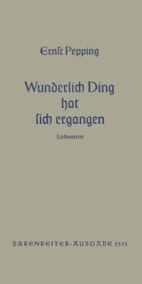 Ernst Pepping: Wunderlich Ding hat sich ergangen (1952)