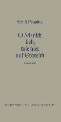 Ernst Pepping: O Mensch, sieh, wie hier auf Erdenreich (1952)