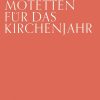 Biblische Motetten fuer das Kirchenjahr. Band 1: 1. Advent bis letzter Sonntag nach Epiphanias