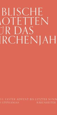 Biblische Motetten fuer das Kirchenjahr. Band 1: 1. Advent bis letzter Sonntag nach Epiphanias