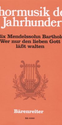 Felix Mendelssohn Bartholdy: Wer nur den lieben Gott lässt walten