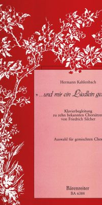 ...und mir ein Liedlein gesungen. Vorspiel, Begleitsätze und Zwischenspiele fuer Klavier zu einem Silcher-Zyklus
