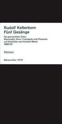 Kelterborn: Fünf Gesänge auf Gedichte von Herbert Meier (1980/81) fuer Chor (Stimmen mehrfach geteilt) und Instrumente