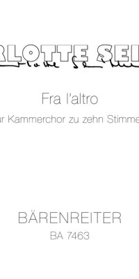 Seither: Fra l'altro (1991). Komposition fuer Kammerchor zu 10 Stimmen, solistisch oder chorisch
