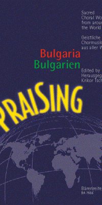 Praising Bulgarien - Geistliche Chormusik aus Bulgarien - Praising Bulgaria - Sacred Choral Works from Bulgaria