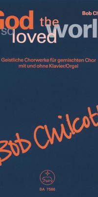 Bob Chilcott: God so loved the world(Geistliche Chorwerke für gemischten Chor mit und ohne Klavier/O