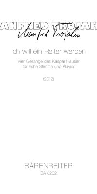 Manfred Trojahn: Ich will ein Reiter werden(Four songs of Kaspar Hauser for high voice and piano)