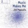 Jim Papoulis: Music Makes Me (SA)