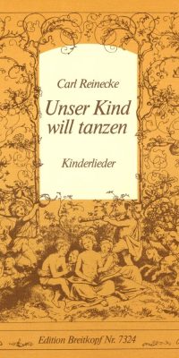 Carl Reinecke: Unser Kind Will Tanzen