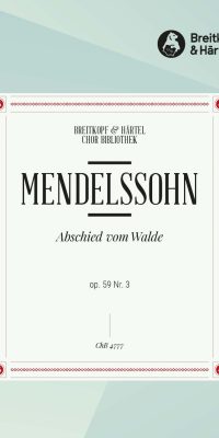 Felix Mendelssohn Bartholdy: Abschied vom Walde O Täler (SATB)