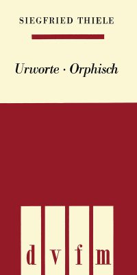 Siegfried Thiele: Urworte orphisch