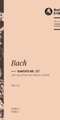 Bach: Kantate BWV 127 Herr Jesu Christ, wahr Mensch und Gott (Viool 2)