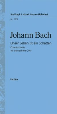 Johann Bach: Unser Leben ist ein Schatten