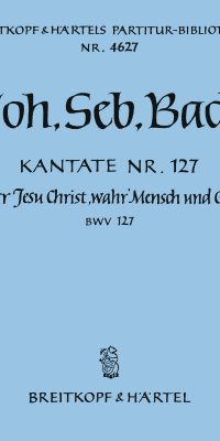 Bach: Kantate BWV 127 Herr Jesu Christ, wahr' Mensch und Gott