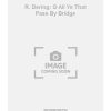R. Dering: O All Ye That Pass By Bridge