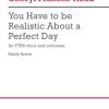 You Have to be Realistic About a Perfect Day