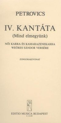 Emil Petrovics: Kantate Nr. 4 (Mind elmegyünk)(für Frauenchor und Kammerorchester nach dem Gedicht v
