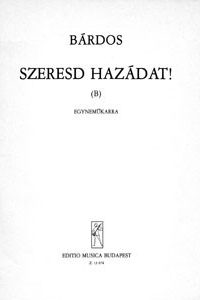 Bárdos: Szeresd hazádat! (B)