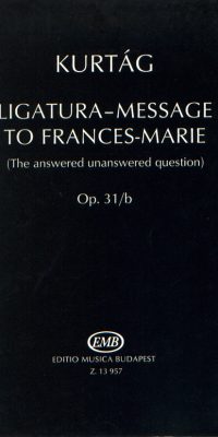Kurtág: Ligatura-Message to Frances-Marie