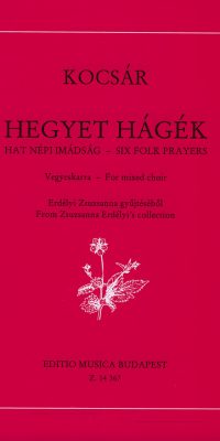 Kocsár: Hegyet hágék - six folk prayers from Zsuzsanna Erdélyi's collection