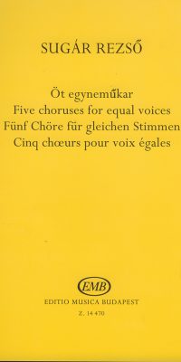 Sugár: Five choruses for equal voices
