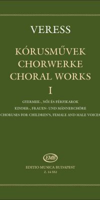 Veress: Choral Works I