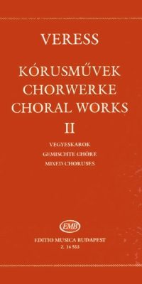 Veress: Choral Works II - for mixed choruses