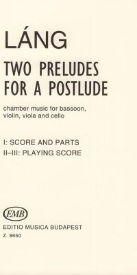 István Láng: Two Preludes for a Postlude(für Fagott, und Streichtrio)