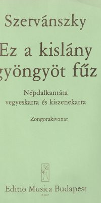 Endre Szervánszky: Ez a kislány gyöngyöt füz(Volkslied-Kantate)