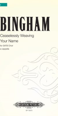 Judith Bingham: Ceaselessly Weaving Your Name (SATB)
