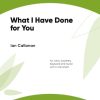 What I Have Done for You