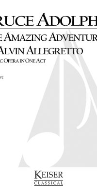 The Amazing Adventure of Alvin Allegretto(A One-Act Comic Opera for Kids and Their Families)