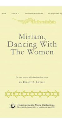 Elliot Z. Levine: Miriam, Dancing with the Women (Two groups and keyboard or guitar)
