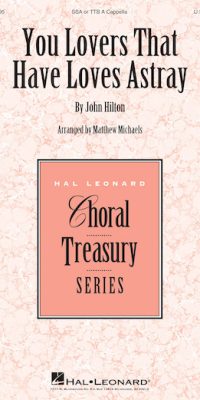 John Hilton: You Lovers That Have Loves Astray (SSA)