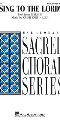 Cristi Cary Miller: Sing to the Lord! (SATB)