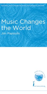 Jim Papoulis: Music Changes the World (SSA)