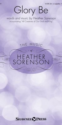 Heather Sorenson: Glory Be (SATB)
