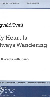 Sigvald Tveit: My Heart Is Always Wandering (SATB)