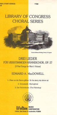 Edward A. MacDowell: Drei Lieder fuer Vierstimmigen Mannerchor Op. 27 (TTBB)