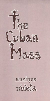 Enrique Ubieta: The Cuban Mass (SATB)